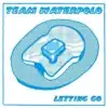 Team Waterpolo - Letting Go / Problematic Girls