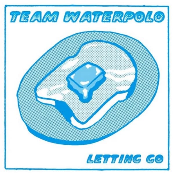 Team Waterpolo - Letting Go / Problematic Girls
